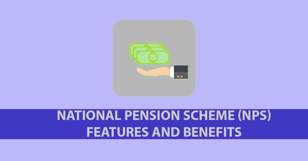 NPS - National Pension Scheme Features And Benefits Analysis - To Aid U