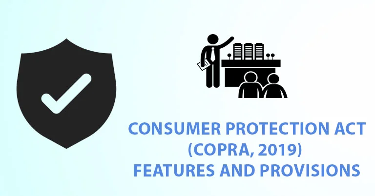Consumer Protection Act, 2019 (COPRA Act) - Features and Provisions