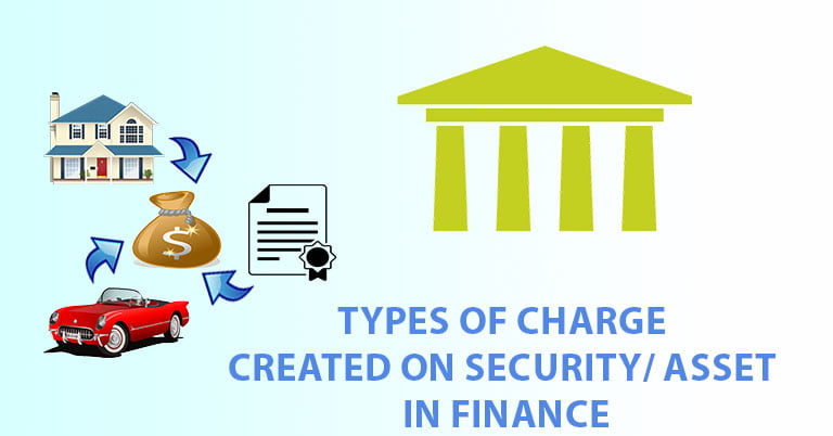 Types of Charge created on Security/ Asset in Finance