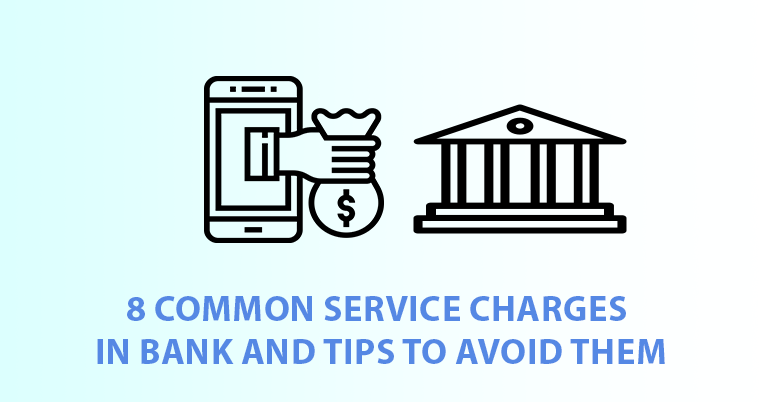 8 Common Service Charges in Bank and Tips to Avoid Them