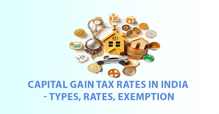 Capital Gain Tax Rates in India: Types, Rates, Exemption